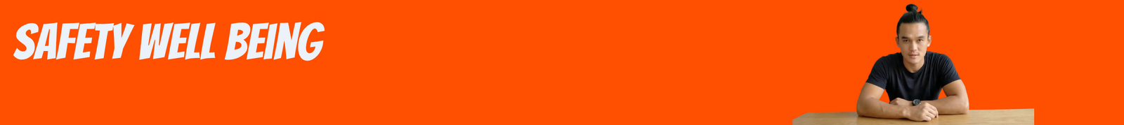 Orange banner with bold white text 'SAFETY WELL BEING' on the left and a man in a black T-shirt sitting at a wooden table on the right.