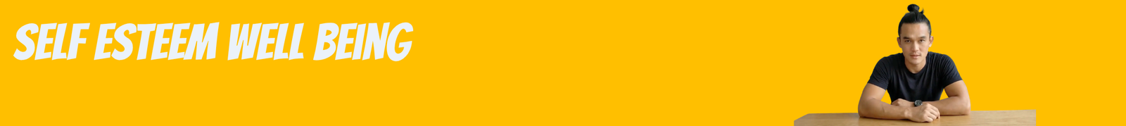 Bright Yellow Banner with Bold White Text 'self Esteem Well Being' and a Man in a Black Shirt Seated at a Wooden Table on the Right