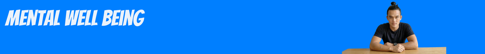 Blue Banner with the Words 'mental Well Being' in Bold White Letters on the Left and a Man in a Black Shirt Seated at a Wooden Desk on the Right Against a Bright Blue Background